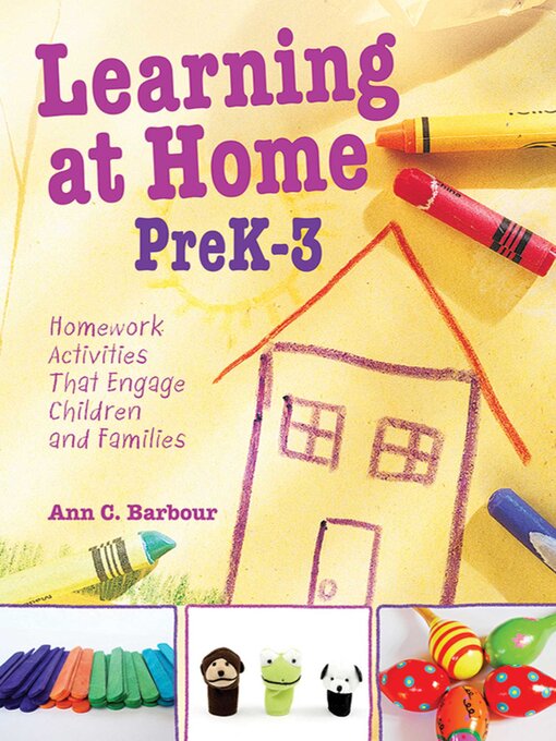 Title details for Learning at Home Pre K-3: Homework Activities that Engage Children and Families by Ann C. Barbour - Available